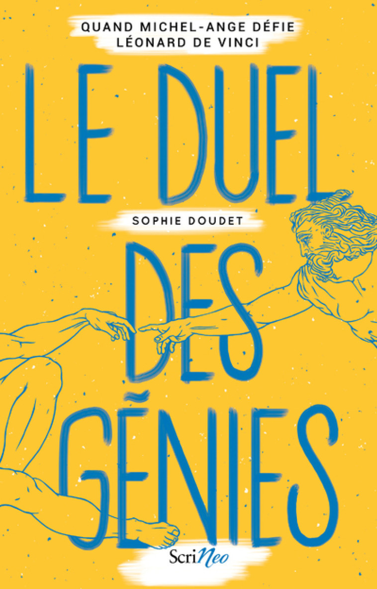 Le duel des génies - Quand Michel-Ange défie Léonard de Vinci - Sophie Doudet - SCRINEO