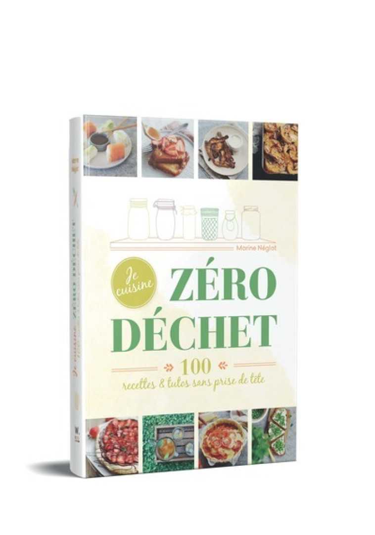 Je cuisine Zéro déchet - 100 recettes et tutos, sans prise de tête - Marine Neglot - WEBEDIA BOOKS