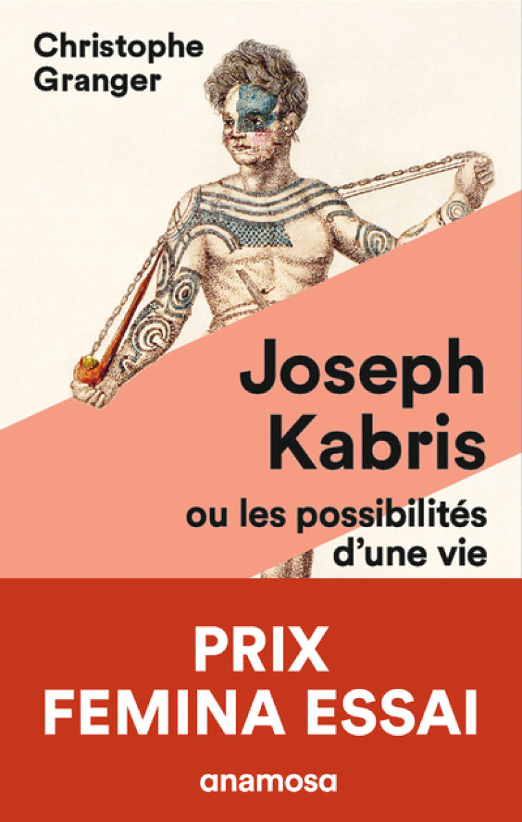 Joseph Kabris, ou les possibilités d'une vie Prix Femina Essai 2020 - Christophe Granger - ANAMOSA