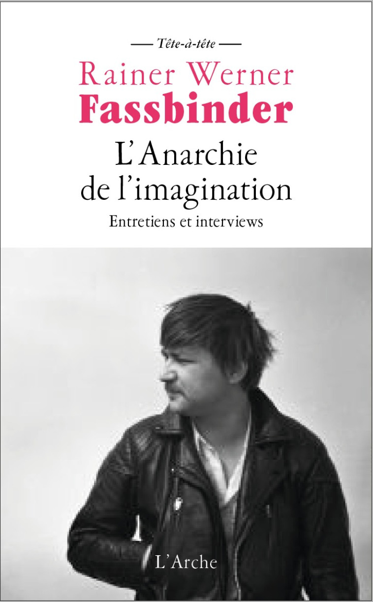 L'Anarchie de l'imagination - Rainer Werner Fassbinder - L ARCHE