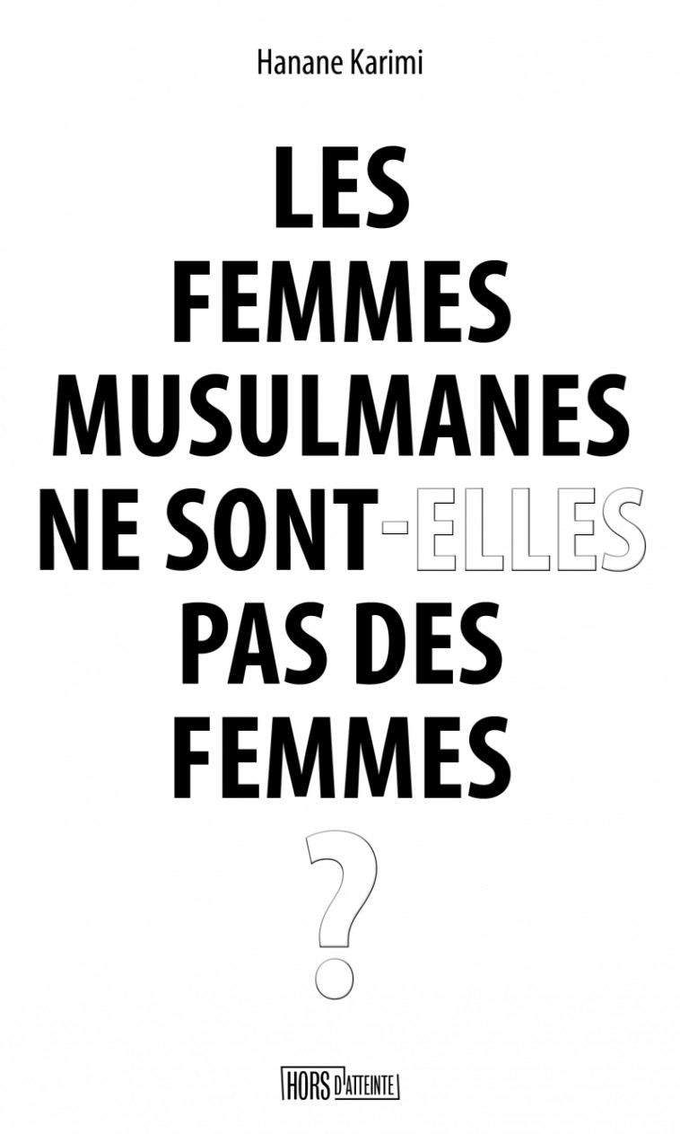 Les femmes musulmanes ne sont-elles pas des femmes ? - Hanane KARIMI - HORS D ATTEINTE