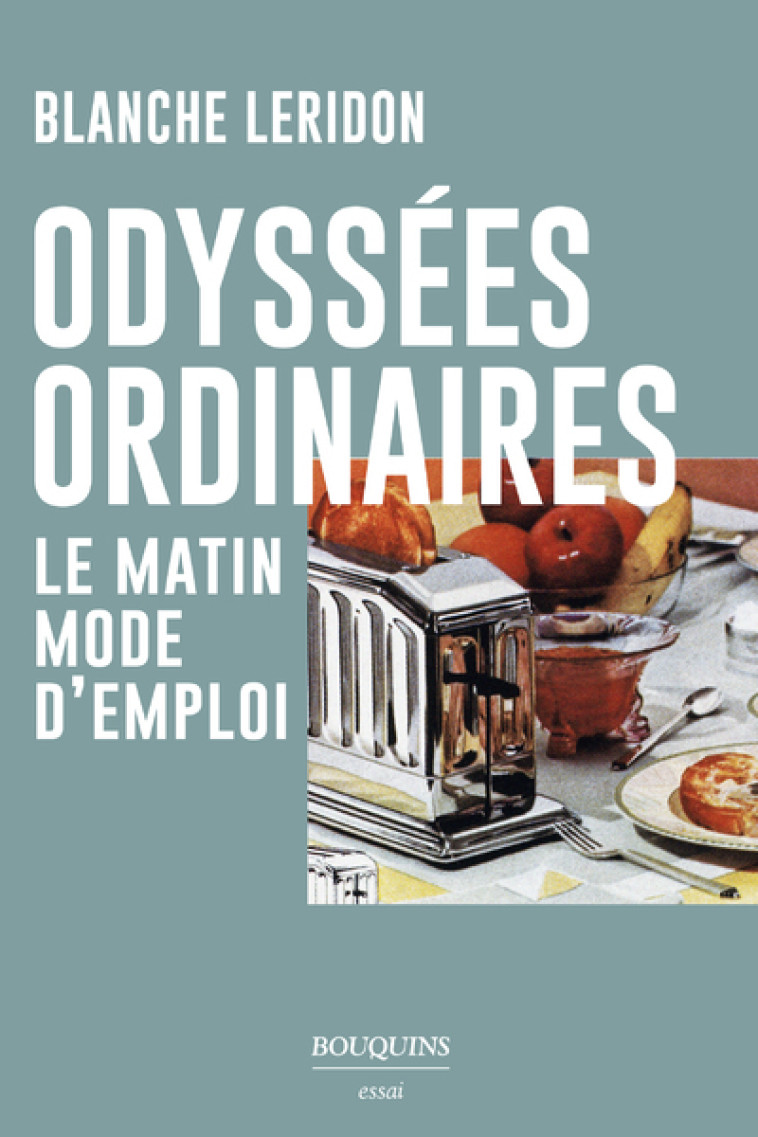 Odyssées ordinaires - Le matin mode d'emploi - Blanche Leridon - BOUQUINS