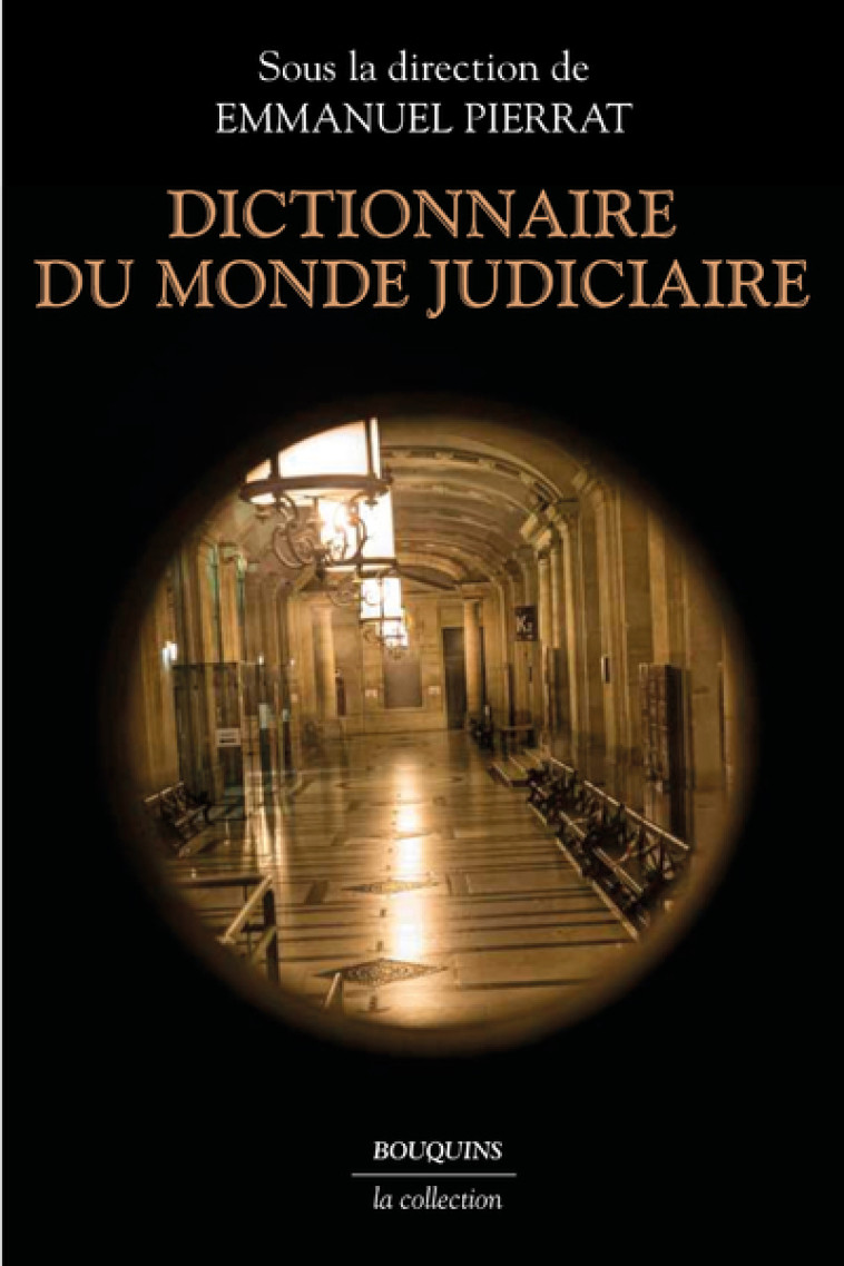 Dictionnaire du monde judiciaire - Emmanuel Pierrat - BOUQUINS