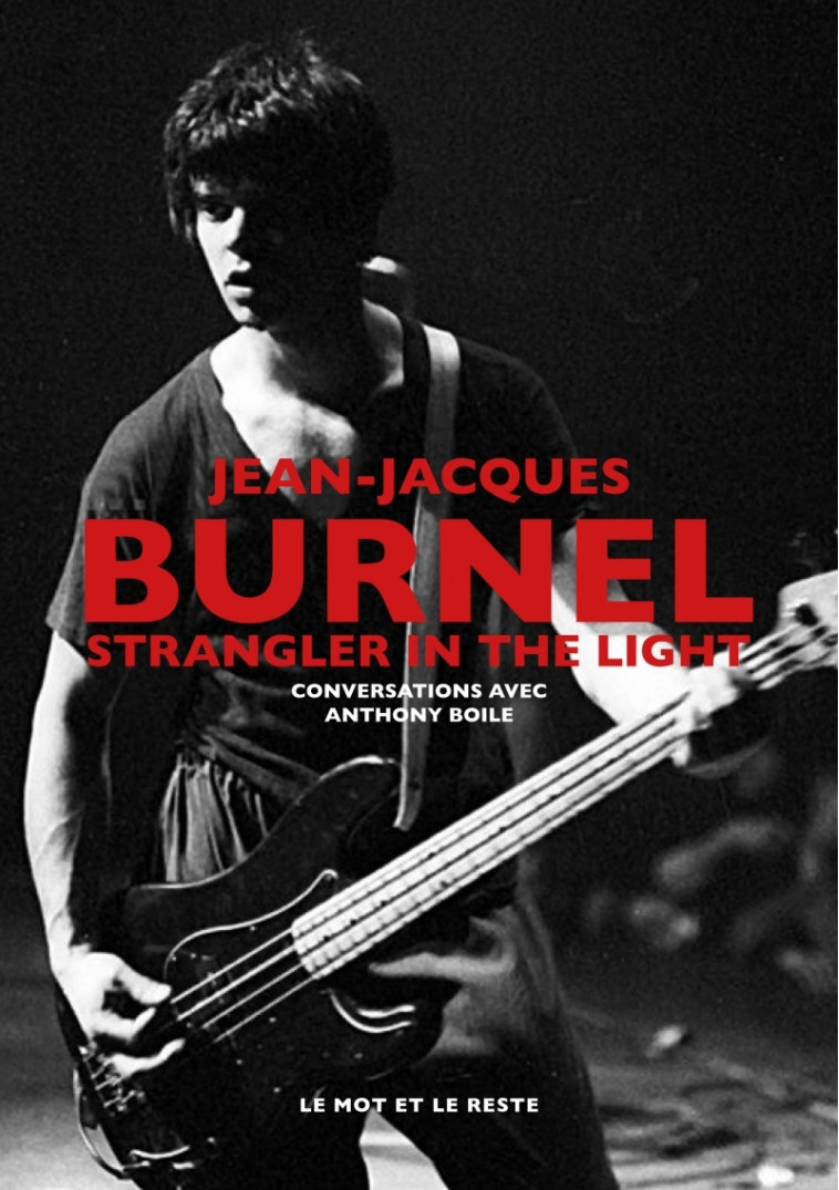 Jean-Jacques Burnel - Strangler In The Light -Conversations - Anthony Boile - MOT ET LE RESTE