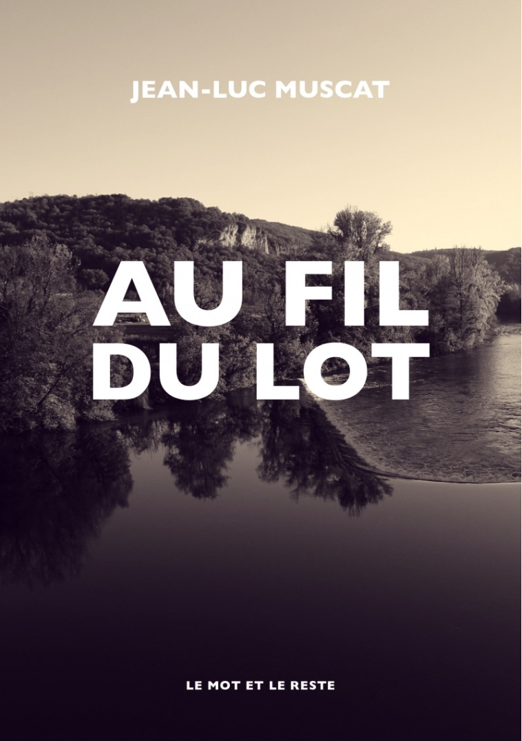 Au fil du Lot - Jean-Luc MUSCAT - MOT ET LE RESTE