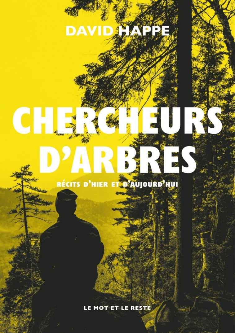 Chercheurs d'arbres - Récits d'hier et d'aujourd'hui - David HAPPE - MOT ET LE RESTE