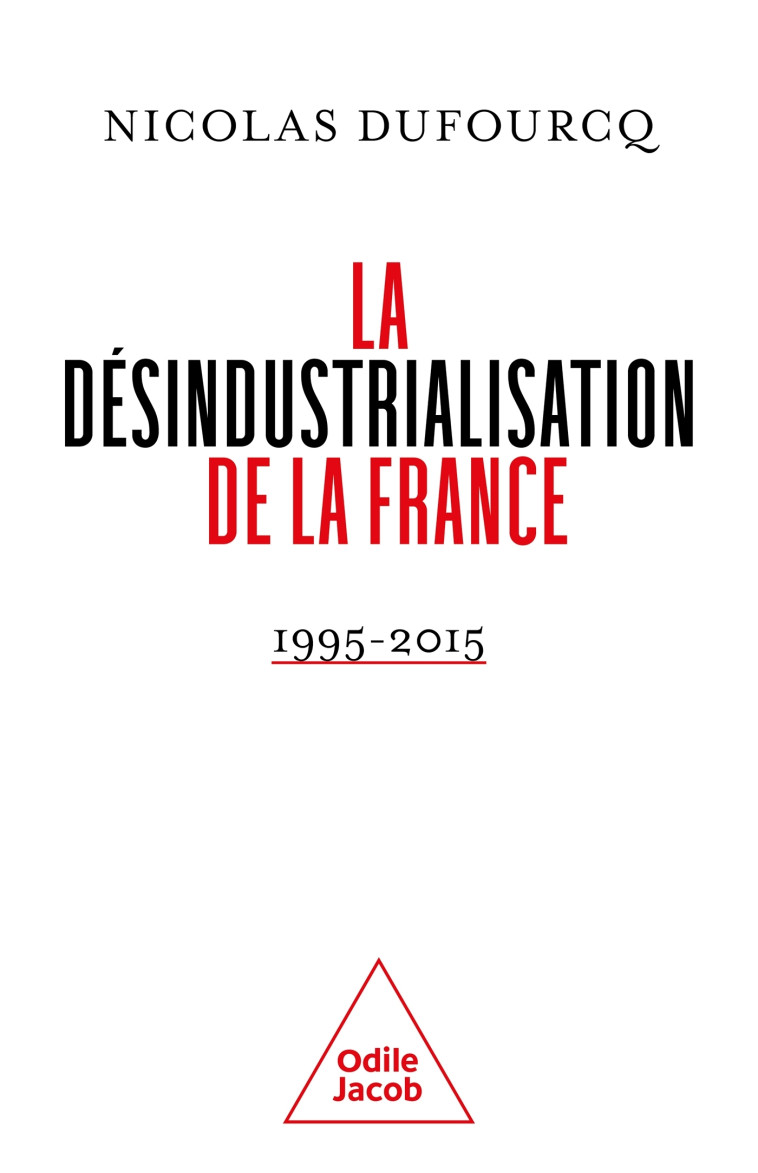 La désindustrialisation de la France - Nicolas Dufourcq - JACOB