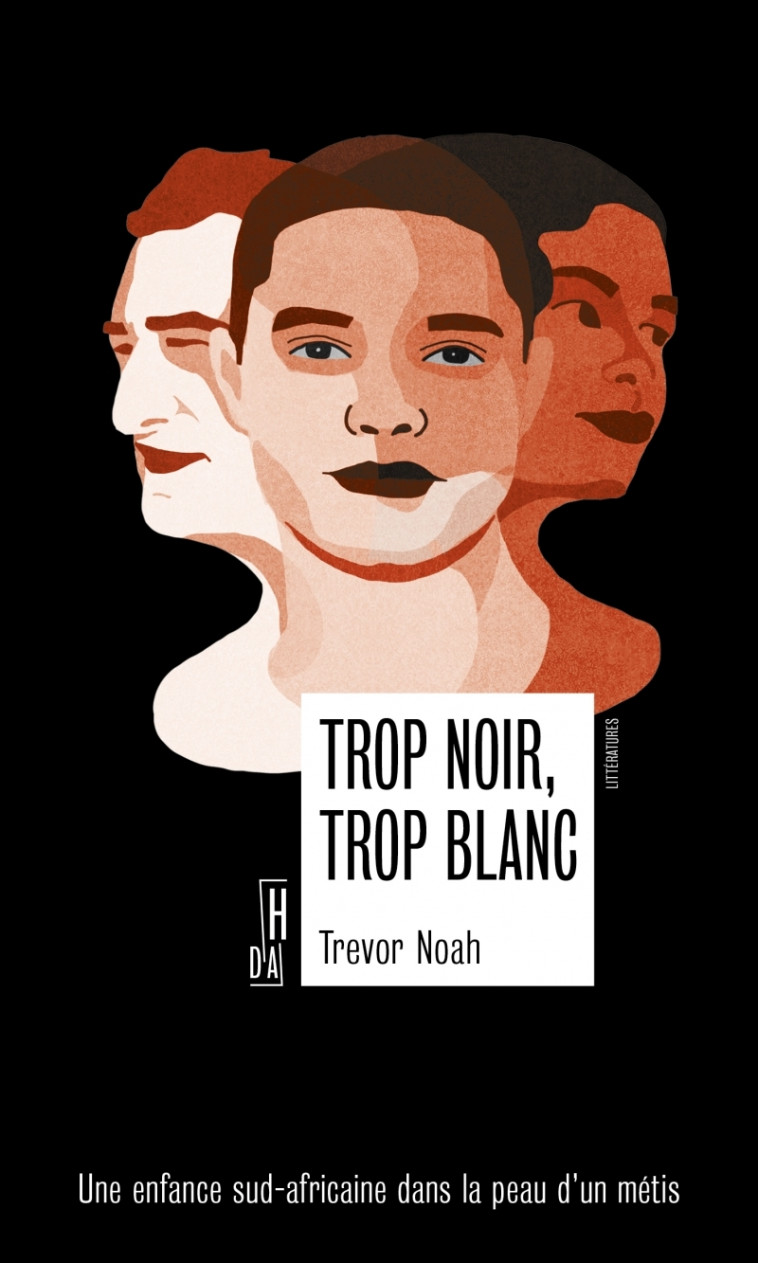 Trop noir, trop blanc - Une enfance sud-africaine dans la pe - Trevor NOAH - HORS D ATTEINTE