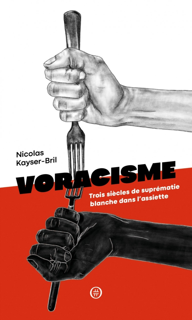 Voracisme - Trois siècles de suprématie blanche dans l'assie - Nicolas Kayser-Bril - NOURITURFU