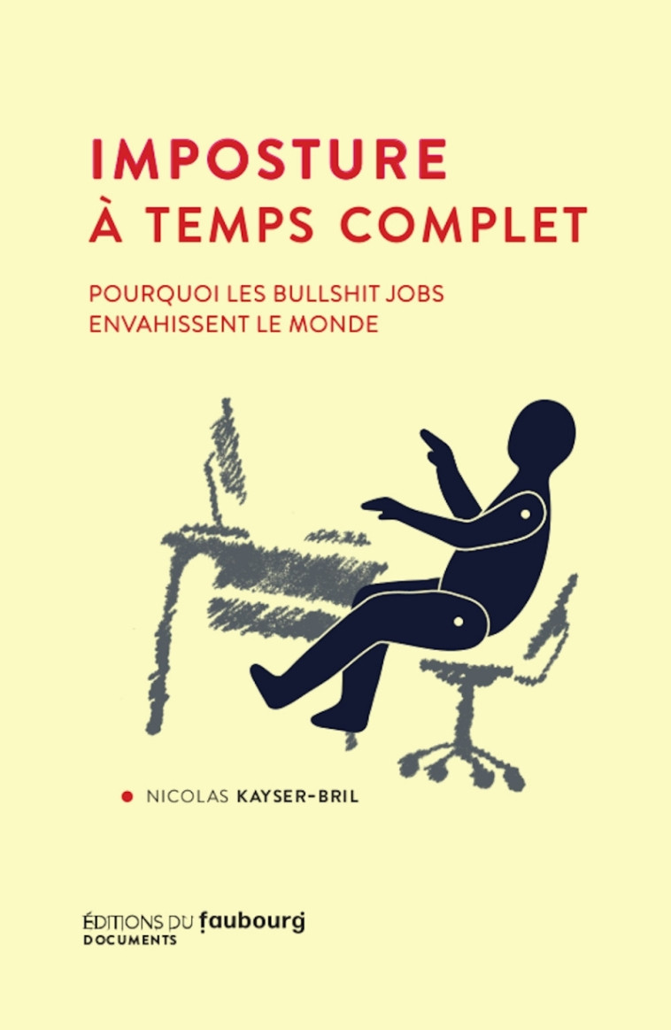 Imposture à temps complet - Pourquoi les bullshit jobs envah - Nicolas Kayser-Bril - FAUBOURG