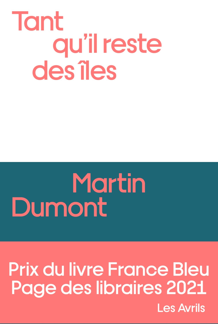 Tant qu'il reste des îles - Prix France Bleu / Page des Libraires 2021 - Martin Dumont - LES AVRILS