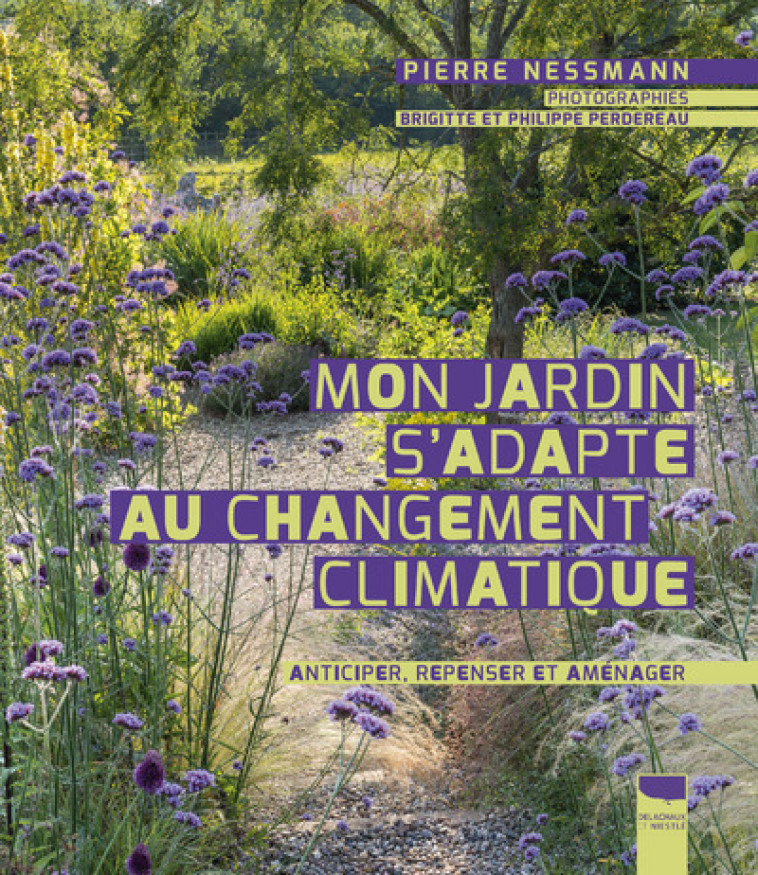 Mon jardin s'adapte au changement climatique - Pierre Nessmann - DELACHAUX