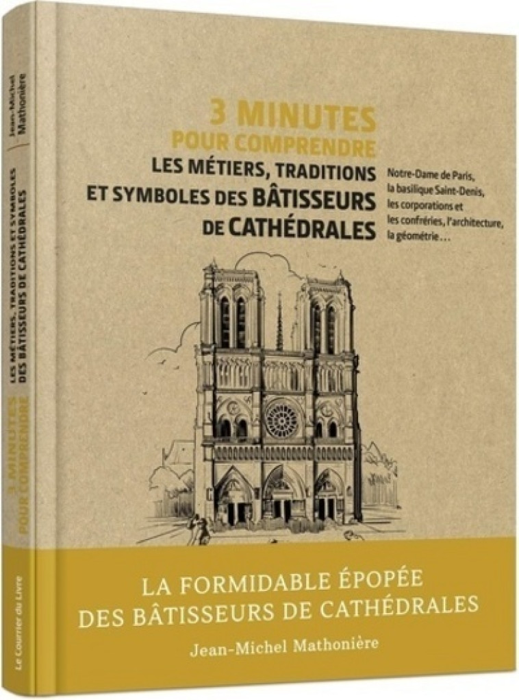 3 minutes pour comprendre les métiers, traditions et symboles des bâtisseurs de cathédrales - Jean-Michel Mathonière - COURRIER LIVRE