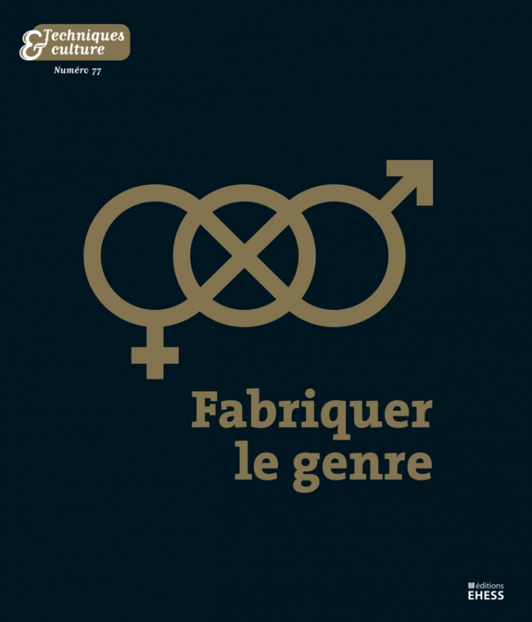 Techniques& Culture n°77 - Fabriquer le genre - Pascale Bonnemère - EHESS