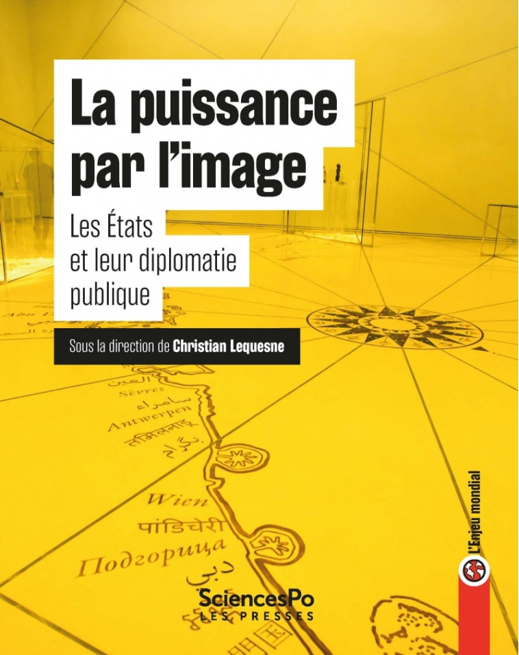 La puissance par les images - Les États et leur diplomatie p - Christian Lequesne - SCIENCES PO