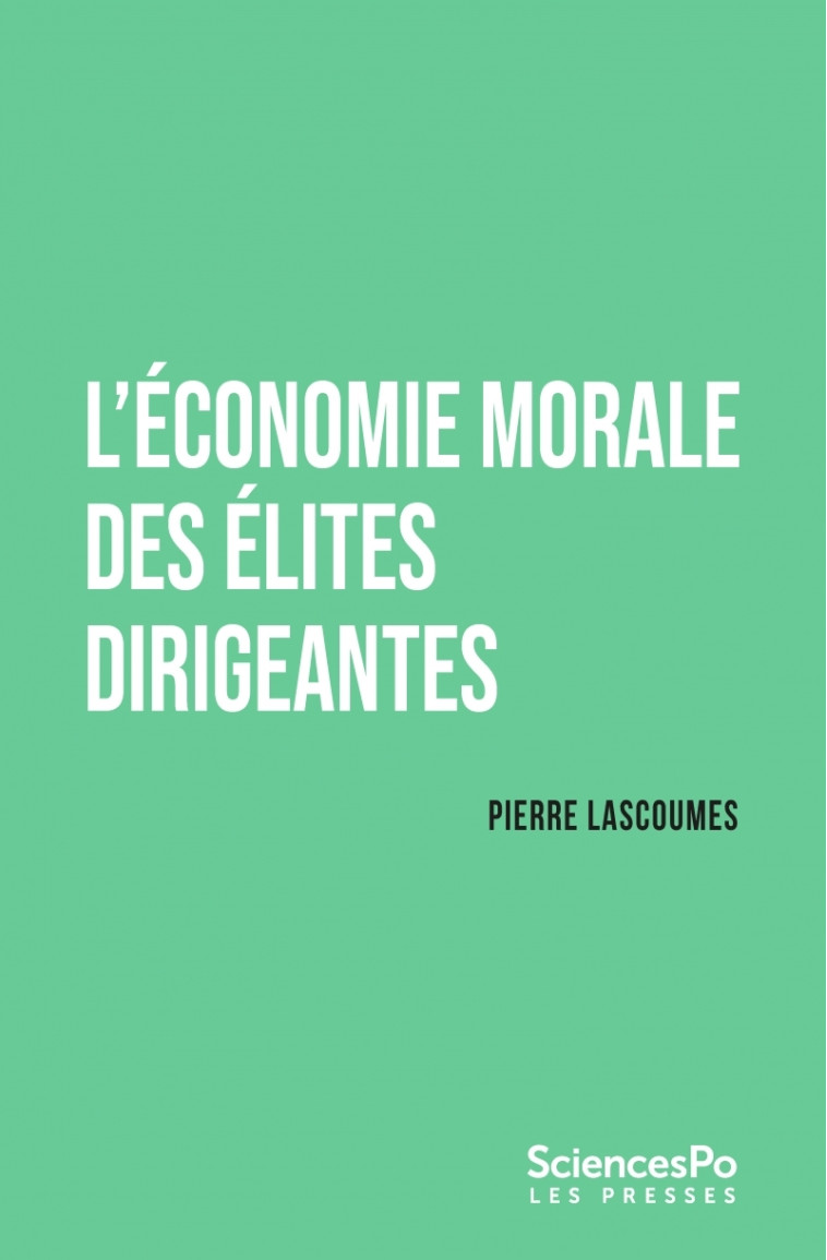 L'économie morale des élites dirigeantes - Pierre Lascoumes - SCIENCES PO