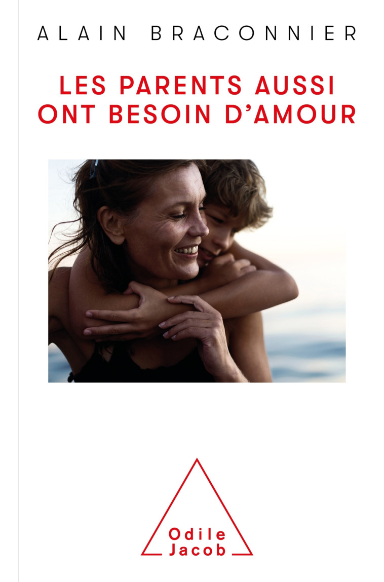 Les Parents aussi ont besoin d'amour - Alain Braconnier - JACOB