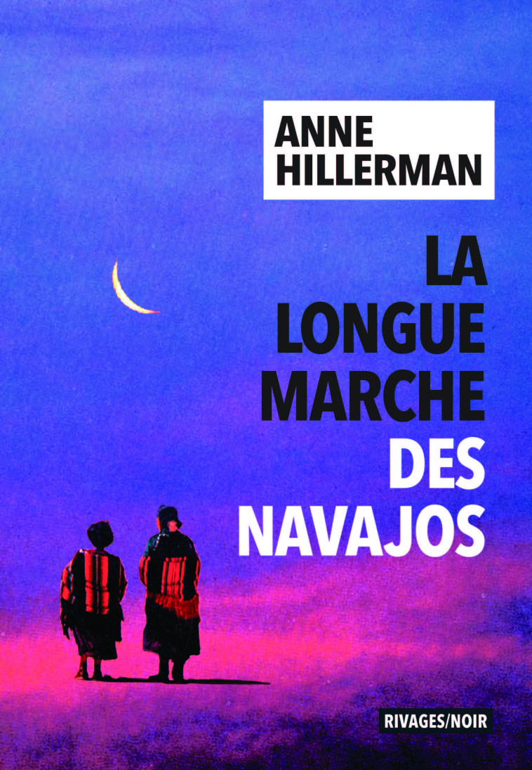 La Longue Marche des Navajos - Anne Hillerman - RIVAGES