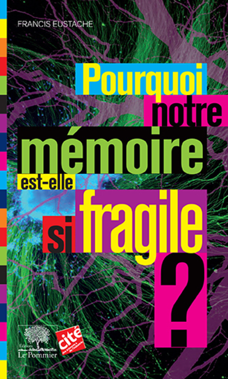 Pourquoi notre mémoire est-elle si fragile ? NE - Francis Eustache - POMMIER