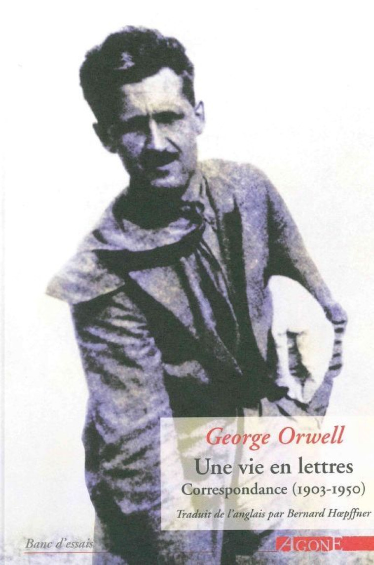 Une vie en lettres - George Orwell - AGONE