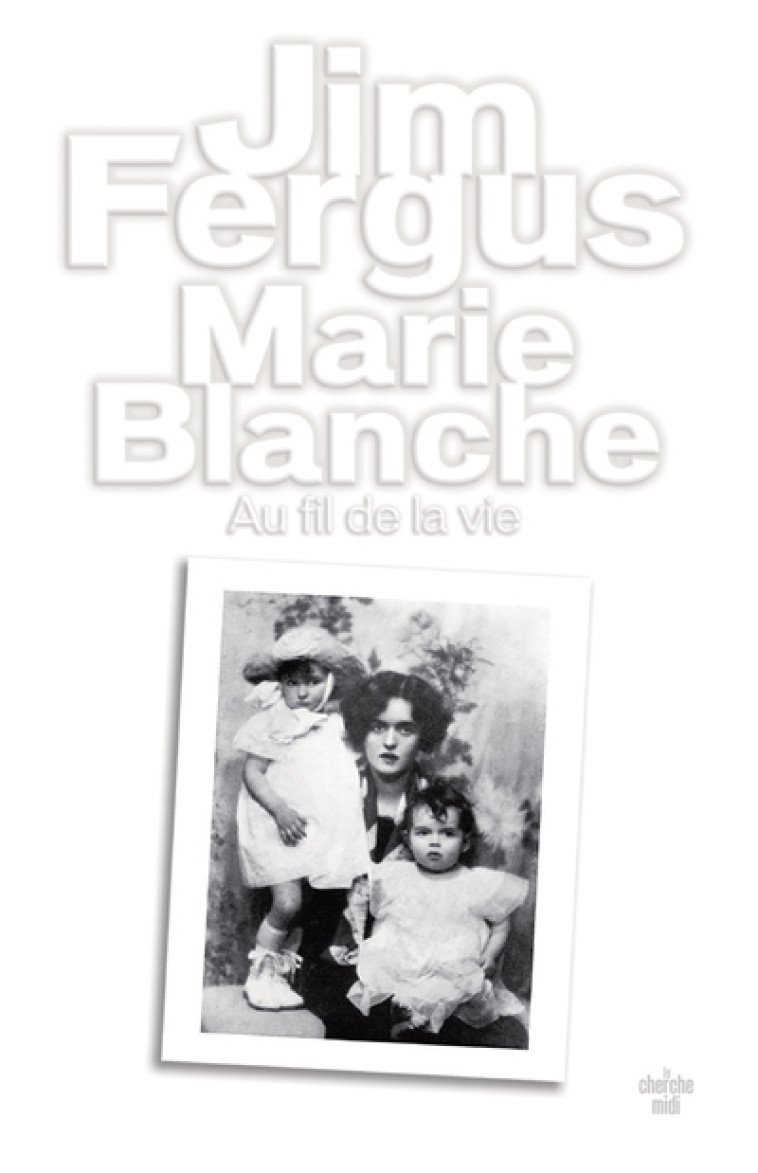 Marie Blanche - Au fil de la vie - Jim Fergus - CHERCHE MIDI