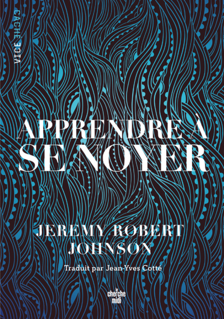 Apprendre à se noyer - Jeremy Robert Johnson - CHERCHE MIDI