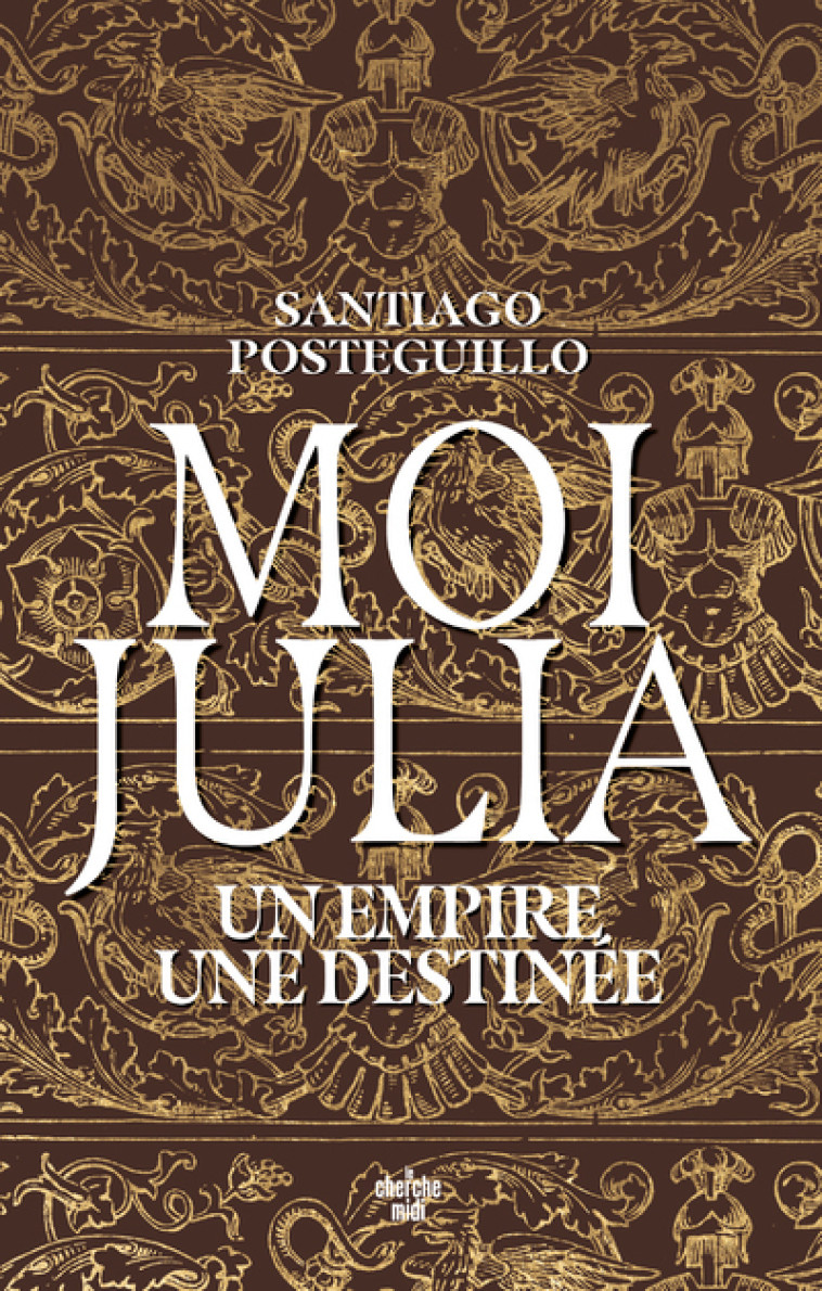 Moi, Julia - Un empire, une destinée - Santiago Posteguillo - CHERCHE MIDI