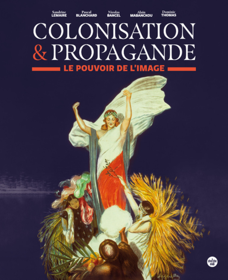 Colonisation & propagande - Le pouvoir de l'image - Nicolas Bancel - CHERCHE MIDI