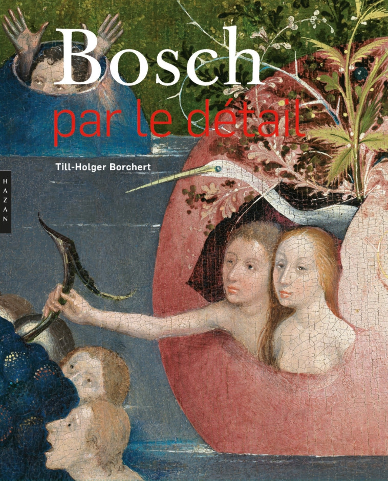 Bosch par le détail. Nouvelle édition - Till-Holger Borchert - HAZAN