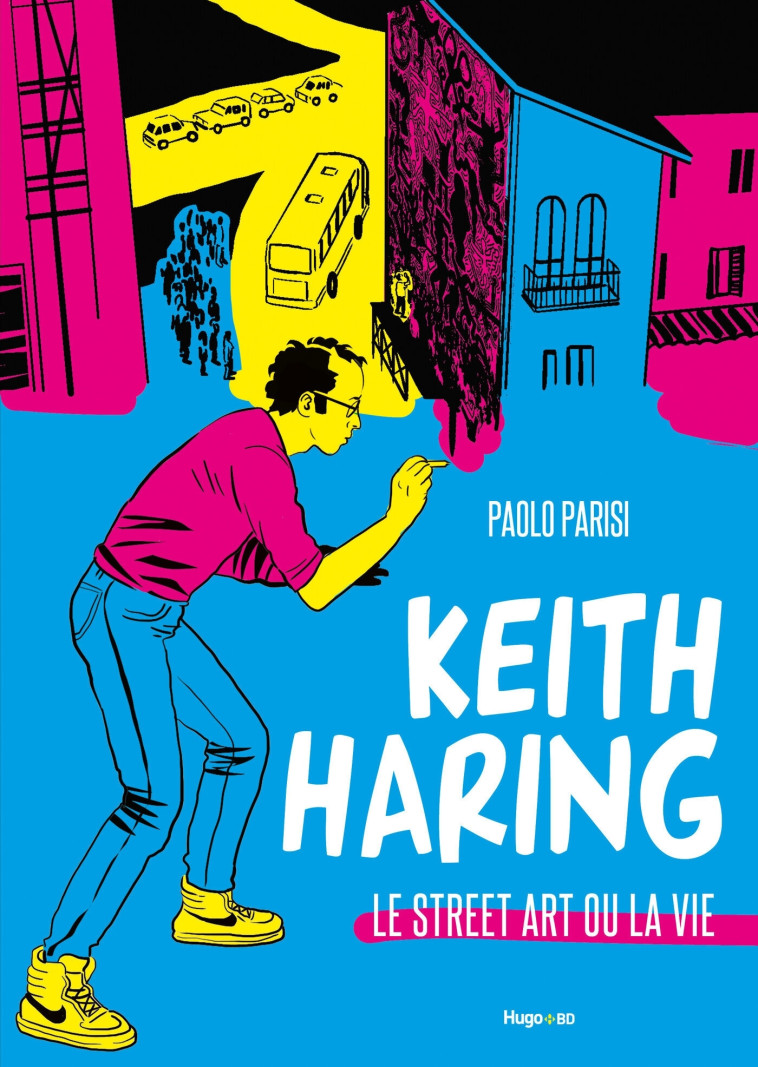 Keith Haring - Le street art ou la vie - Paolo Parisi - HUGO BD