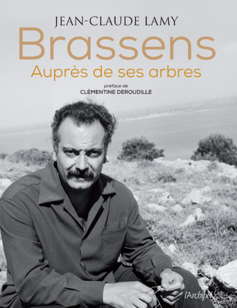 Brassens, auprès de ses arbres - Jean-Claude Lamy - ARCHIPEL