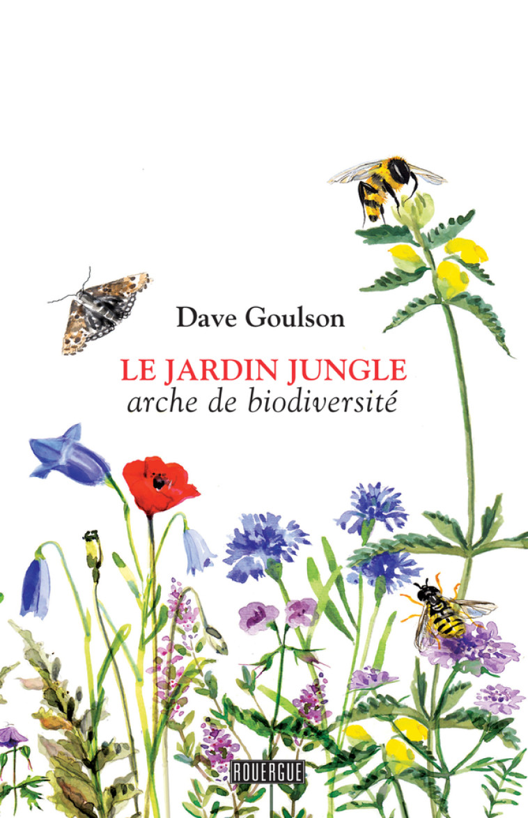 Le jardin jungle - Dave Goulson - ROUERGUE