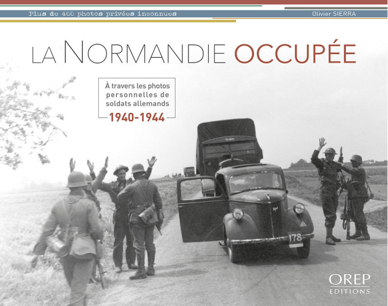 La Normandie occupée 1940-1944 - SIERRA Olivier - OREP