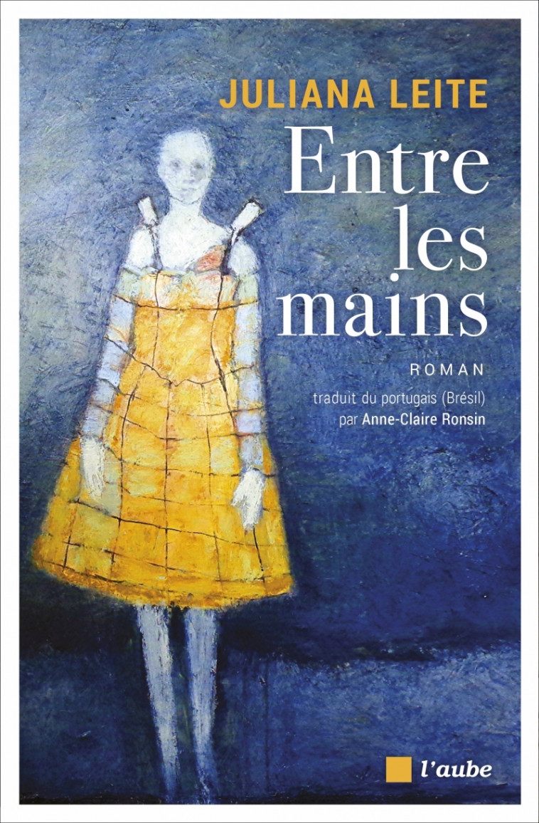 Entre les mains - Juliana LEITE - DE L AUBE