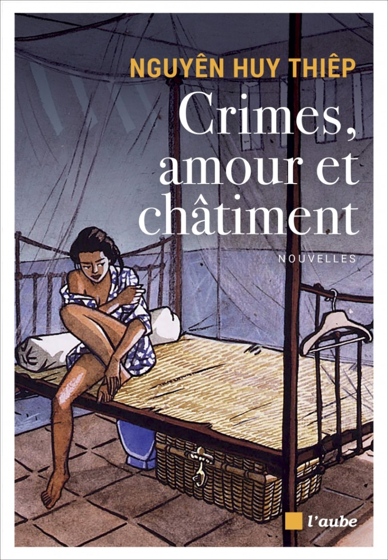 Crimes, amour et châtiment - Huy Thiêp NGUYEN - DE L AUBE