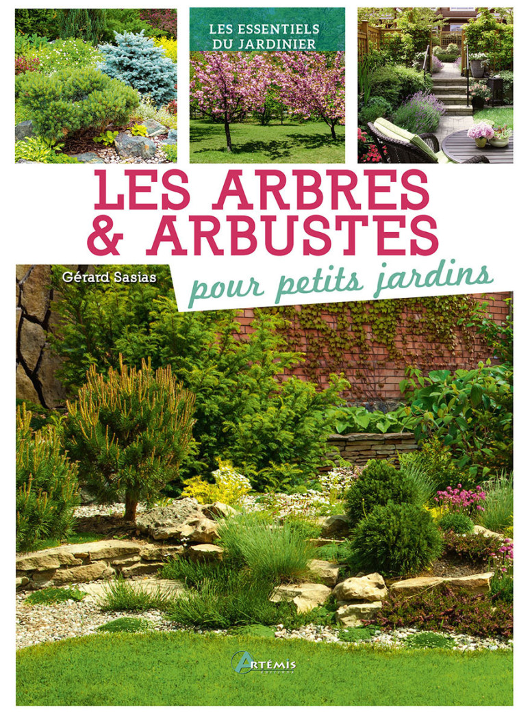 Arbres et arbustes pour petits jardins (Les) - Gérard Sasias - ARTEMIS