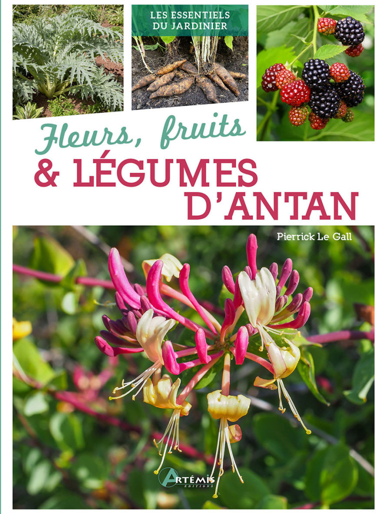 Fleurs, fruits & légumes d'antan -  Pierrick le Jardinier - ARTEMIS