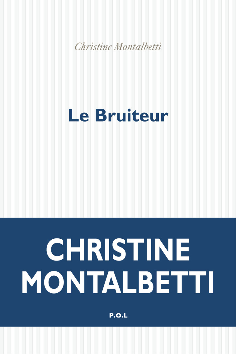 Le Bruiteur - Christine Montalbetti - POL