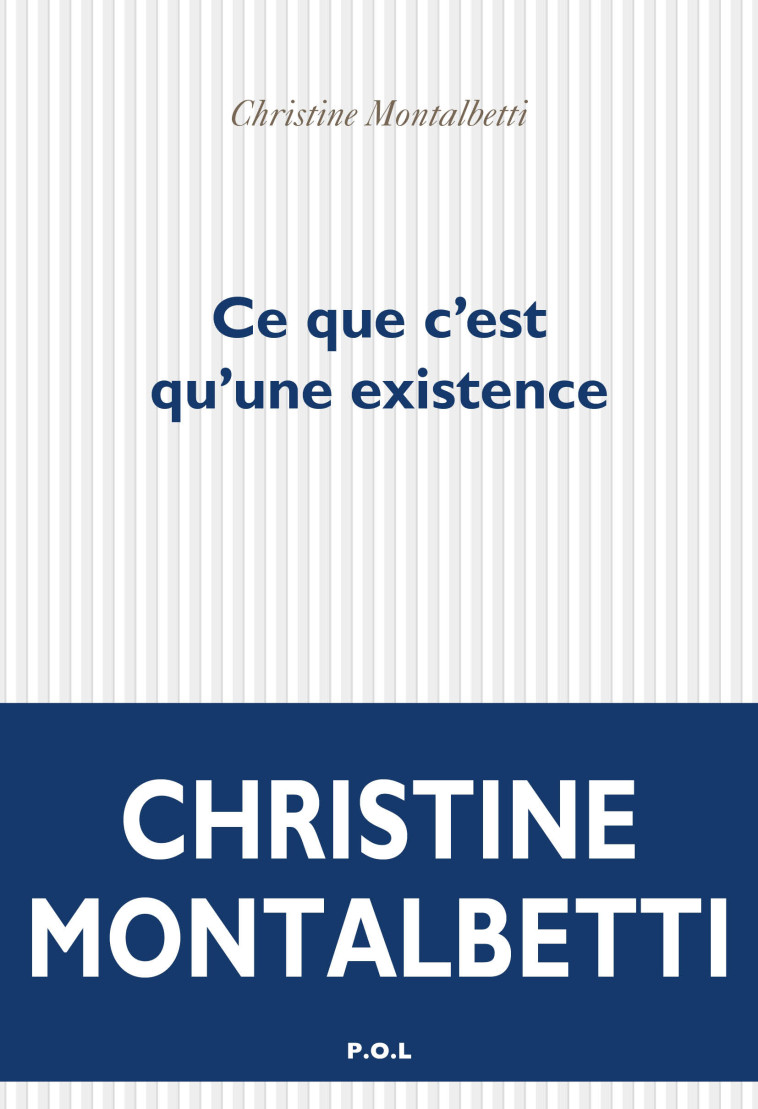 Ce que c'est qu'une existence - Christine Montalbetti - POL