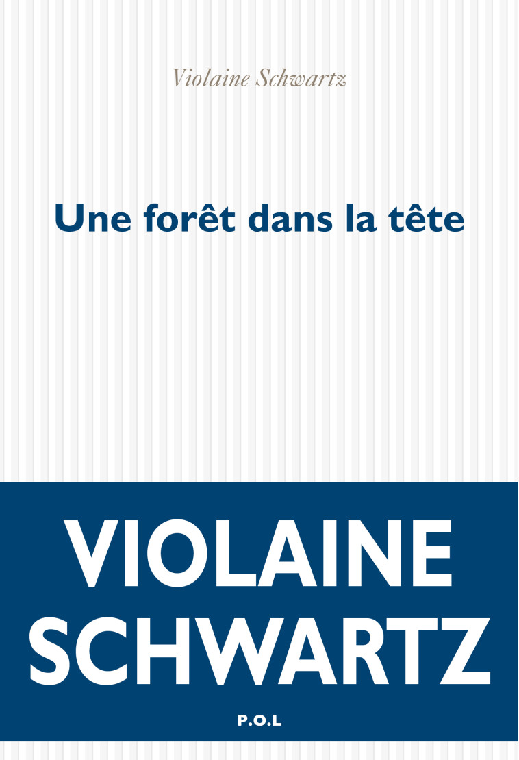 Une forêt dans la tête - Violaine Schwartz - POL