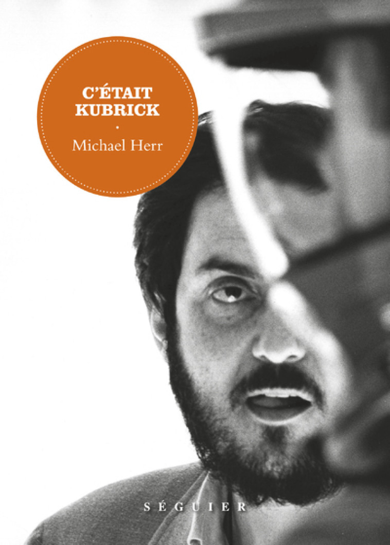 C'était Kubrick - Michael Herr - SEGUIER