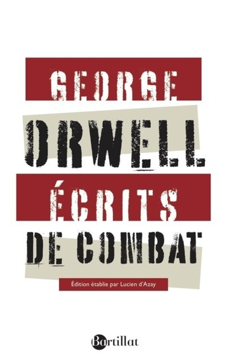 Ecrits de combat - George Orwell - BARTILLAT