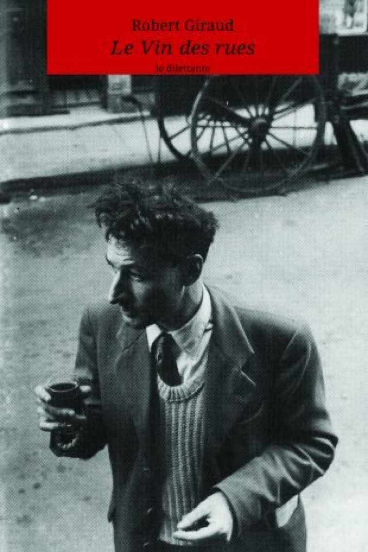 Le Vin des rues -  GIRAUD ROBERT (PREFACE DE ROBERT DOISNEAU) - LE DILETTANTE