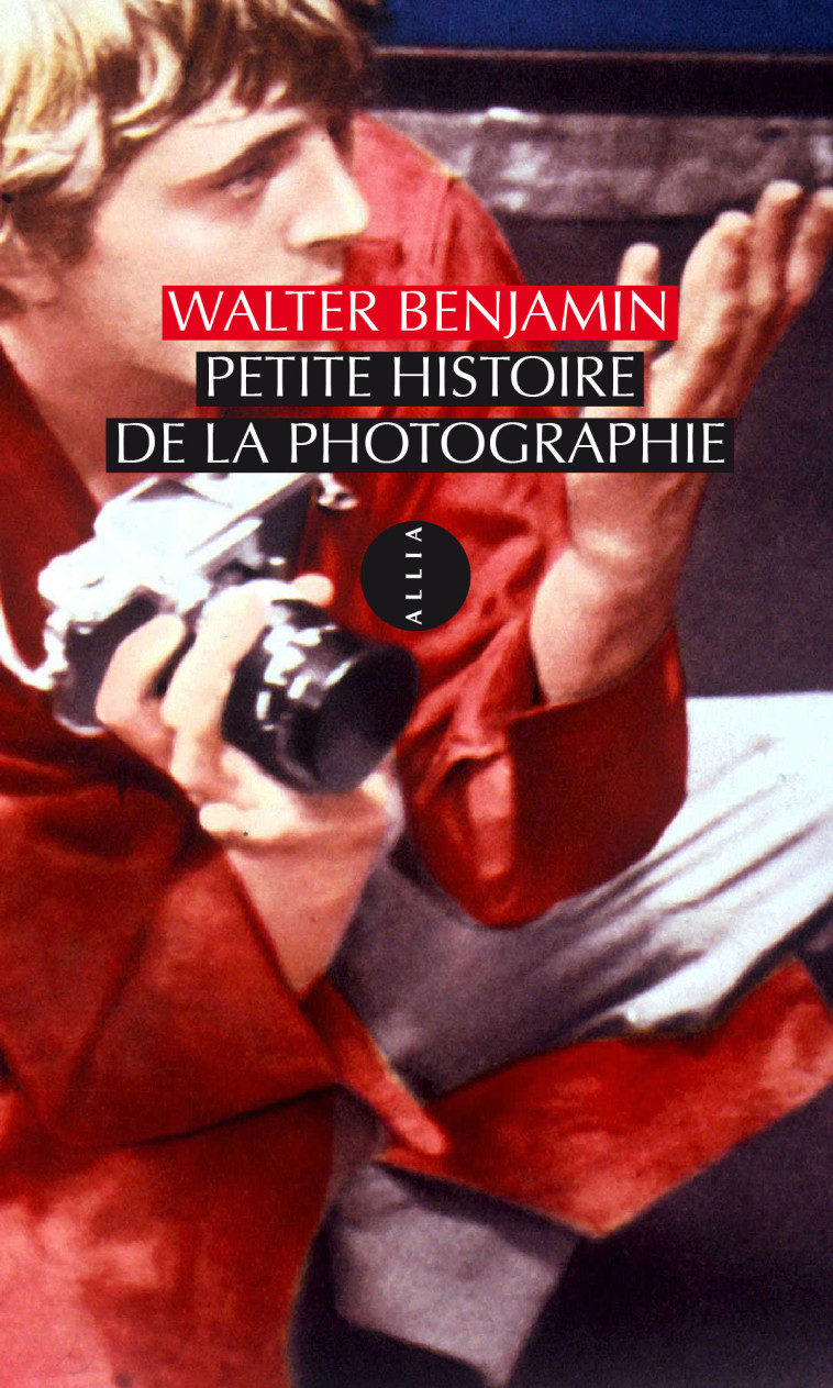 PETITE HISTOIRE DE LA PHOTOGRAPHIE - Walter BENJAMIN - ALLIA