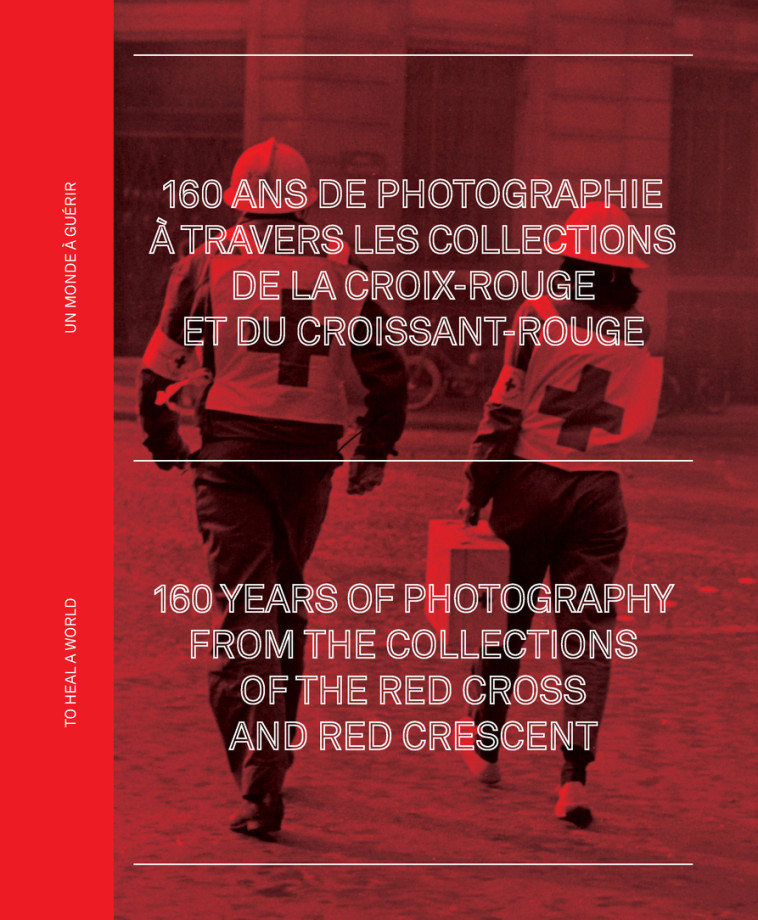 160 ans de photographie à travers les archives de la Croix-Rouge et du Croissant-Rouge -  Collectif - TEXTUEL