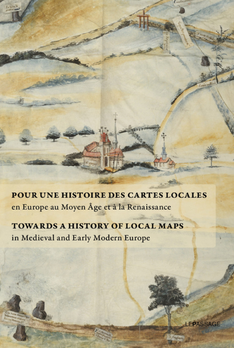 Pour une histoire des cartes locales en Europe au Moyen Âge et à la Renaissance - Towards a History -  Collectif - LE PASSAGE