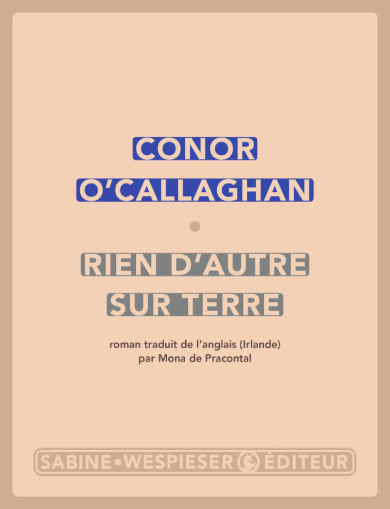 Rien d'autre sur terre - Conor O'Callaghan - SABINE WESPIESE