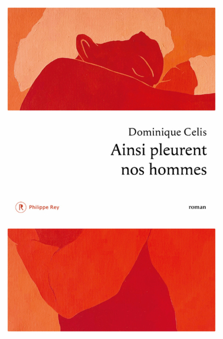 Ainsi pleurent nos hommes - Dominique Celis - REY