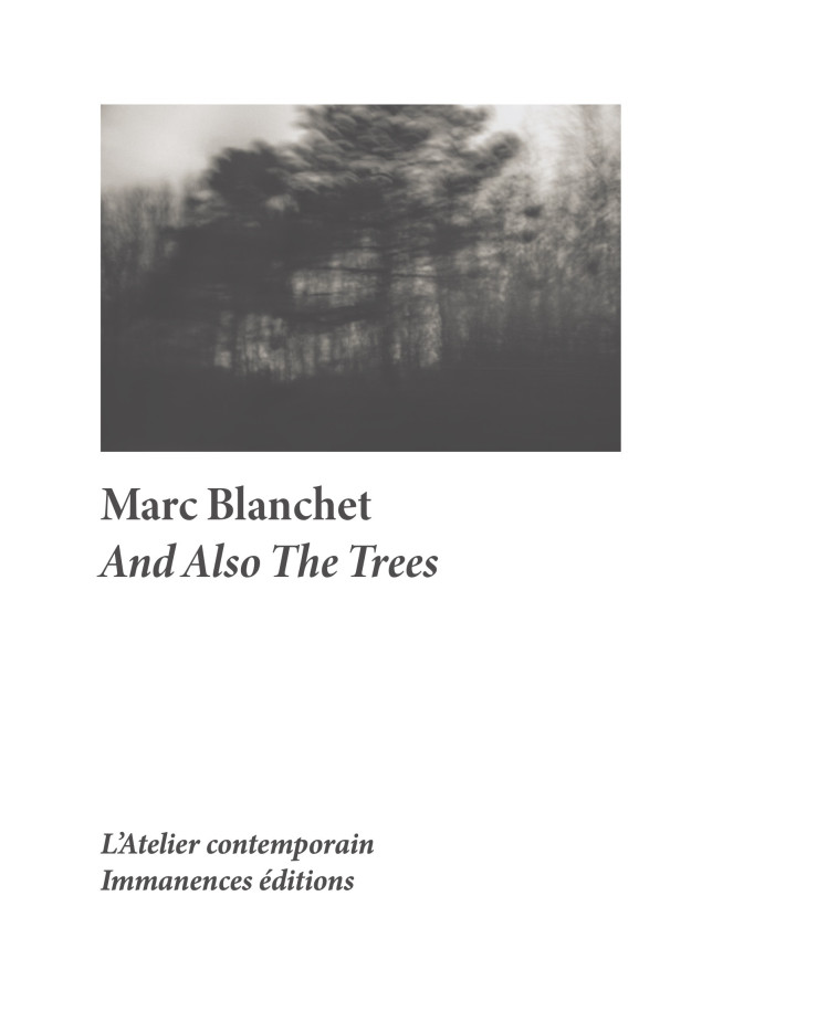 And also the trees - marc Blanchet - ATELIER CONT