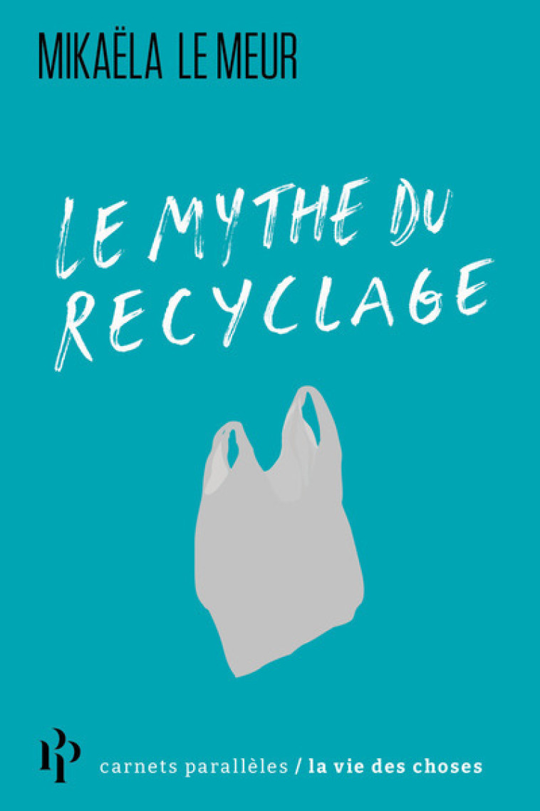 Le mythe du recyclage - Mikaela Le Meur - 1ER PARALLELE